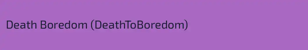 Death Boredom (DeathToBoredom)